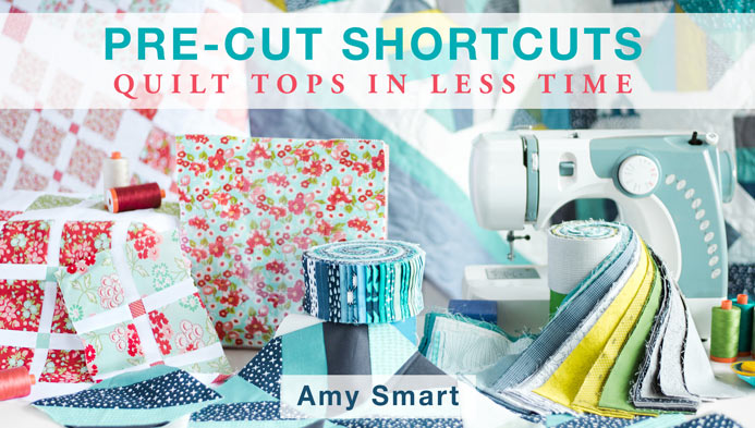 Amy Smart Craftsy Class Precuts Short cuts - Quick Quilts