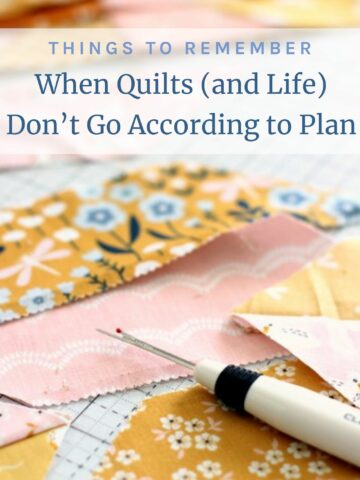 Life Lessons when Quilts and Life Don't Go According to Plan