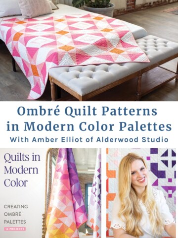 Modern Quilt Patters using Ombre color palettes with Amber Elliot