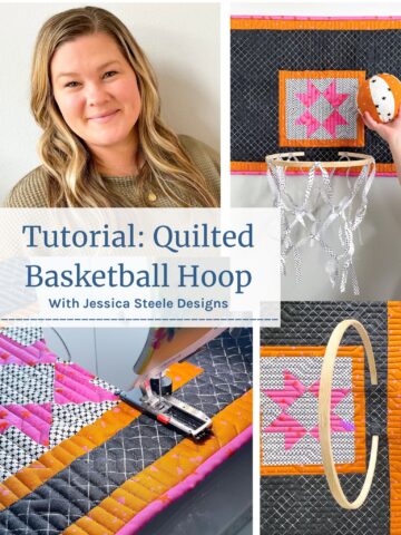 Step by step tutorial to make a Quilted Basketball "hoop" with Jessica Steele Designs