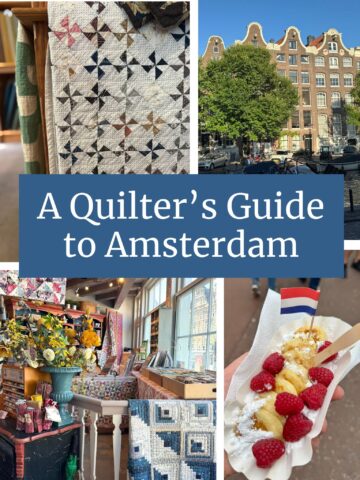 A Quilter's Guide to Amsterdam - collage of Dutch Heritage quilts at Den Haan and Wagenmakers quilt shop, Amsterdam canal houses, and Dutch street food