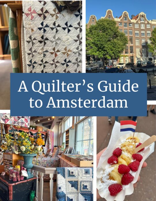 A Quilter's Guide to Amsterdam - collage of Dutch Heritage quilts at Den Haan and Wagenmakers quilt shop, Amsterdam canal houses, and Dutch street food